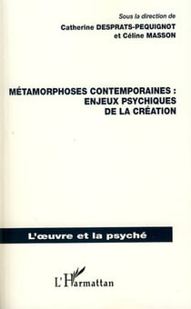 Métamorphoses contemporaines - enjeux psychiques de la création