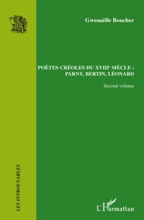 Poètes créoles t.2 - du XVIII siècle : Parny, Bertin, Léonard