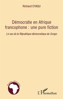 Démocratie en afrique francophone : une pure fiction - le cas de la république démocratique du congo