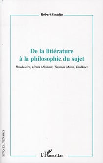 De la littérature à la philosophie du sujet - Baudelaire, Henri Michaux, Thomas Mann, Faulkner