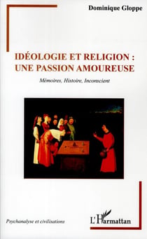 Idéologie et religion : une passion amoureuse - mémoires, histoire, inconscient