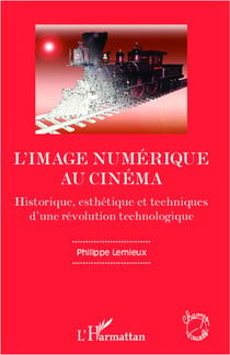 L'image numérique au cinéma - historique, esthétique et techniques d'une révolution technologique