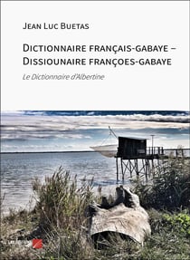 Dictionnaire français-gabaye - Dissiounaire françoes-gabaye : Le Dictionnaire d'Albertine