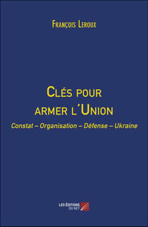 Clés pour armer l'union : Constat - organisation - défense - Ukraine