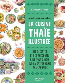 La cuisine thaïe illustrée : Des recettes et des anecdotes pour tout savoir sur la culture gastronomique thaïlandaise