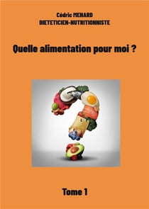 Quelle alimentation pour moi ? Tome 1