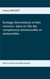 Écologie, bientraitance et bien commun, place et rôle des compétences émotionnelles et existentielles - essai de psycho-sociologie positive