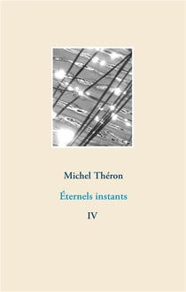 Photographies et poèmes t.4 - éternels instants