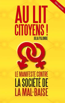 Au lit citoyens! : Le manifeste contre la société de la mal-baise (édition augmentée)