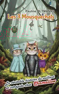 Les 3 Mousquechats : Tome 1.5 : La véritable histoire du vaillant et intrépide chat Chamallow