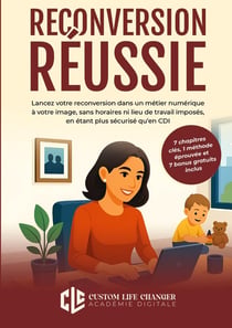 Reconversion Réussie : Lancez votre reconversion dans un métier numérique à votre image, sans horaires ni lieu de travail imposés, en étant plus sécurisé qu'en CDI