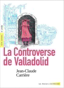 La controverse de Valladolid (texte intégral et dossier pédagogique)