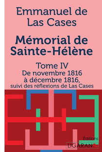 Mémorial de Sainte-Hélène Tome 4 - de novembre 1816 à décembre 1816, suivi des réflexions de Las Cases