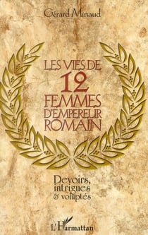 Les vies de 12 femmes d'empereur romain - devoirs, intrigues et voluptés
