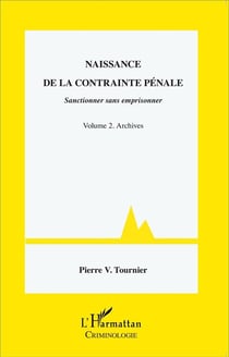 Naissance de la contrainte pénale, sanctionner sans emprisonner Tome 2 - archives