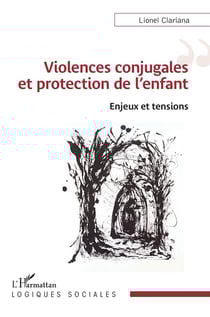 Violences conjugales et protection de l'enfant : Enjeux et tensions