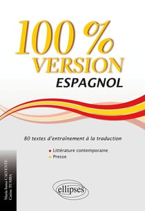 Espagnol. 100% Version. 80 textes d'entraînement à la traduction (littérature contemporaine et presse)