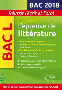 Bac L - réussir l'écrit et l'oral - l'épreuve de littérature - la princesse de Montpensier de Madame de la Fayette et Bertrand Tavernier - les faux-monneyeurs et journal des faux-monnayeurs d'André Gide (édition 2018)