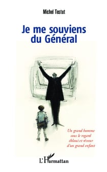 Je me souviens du Général - un grand homme sous le regard ébloui et rêveur d'un grand enfant