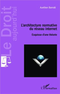 L'architecture normative du réseau internet - esquisse d'une théorie