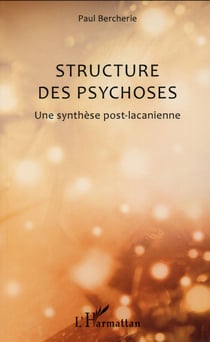 Structure des psychoses - une synthèse post lacanienne