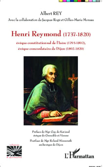 Henri Reymond (1737-1820), evêque constitutionnel de l'Isère (1793-1802), evêque concordataire de Dijos (1802-1820)