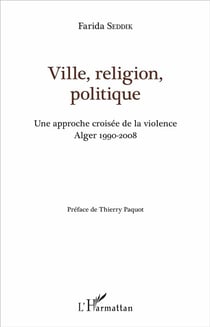 Ville, religion, politique : Une approche croisée de la violence - Alger 1990-2008