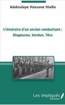 L'itinéraire d'un ancien combattant - Diagourou, Verdun, Tera