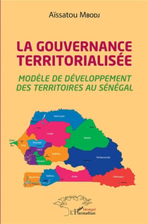 La gouvernance territorialisée : modèle de développement des territoires au Sénégal