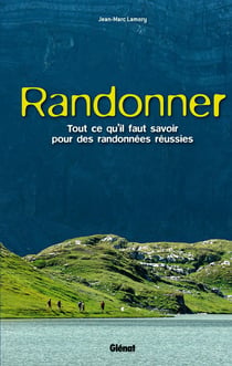 Randonner - tout ce qu'il faut savoir pour des randonnées réussies
