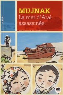Mujnak, la mer d'Aral assassinée