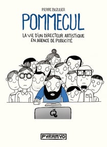 Pommecul Tome 1 : la vie d'un directeur artistique en agence de publicité