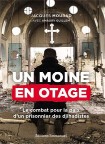 Un moine en otage - le combat pour la paix d'un prisonnier de Daech