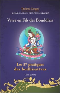 Vivre en fils des Bouddhas : les 37 pratiques des bodhisattvas