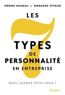 Les 7 types de personnalité en entreprise : Quel leader êtes-vous ?