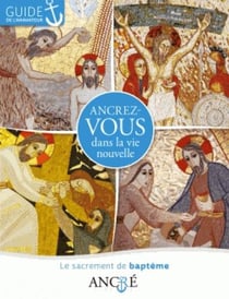 Ancrez-vous dans la vie nouvelle - le baptême