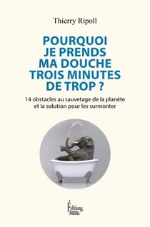 Pourquoi je prends ma douche 3 minutes de trop ? 14 obstacles au sauvetage de la planète et la solution pour les surmonter