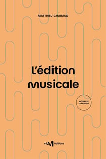 L'édition musicale : Le guide pratique de l'éditeur de musique (2e édition)