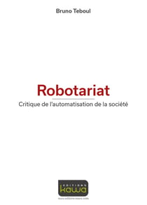 Robotariat - critique de l'automatisation de la société
