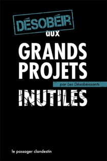 DESOBEIR AUX GRANDS PROJETS INUTILES