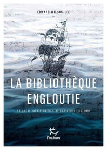 La bibliothèque engloutie - la quête idéale du fils de Christophe Colomb
