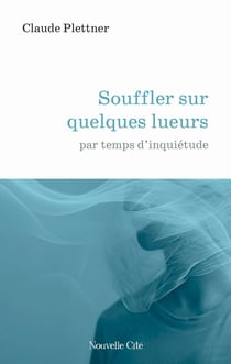 Souffler sur quelques lueurs : par temps d'inquiétude