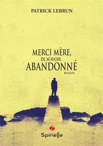 Merci mère, de m'avoir abandonné