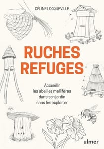 Ruches refuges - accueillir les abeilles mellifères dans son jardin sans les exploiter