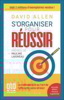 S'organiser pour réussir : la méthode GTD ou l'art de l'efficacité sans stress !