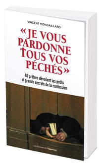 Je vous pardonne tous vos péchés - 40 prêtres dévoilent les petits et grands secrets de la confession