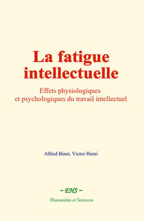 La fatigue intellectuelle : Effets physiologiques et psychologiques du travail intellectuel