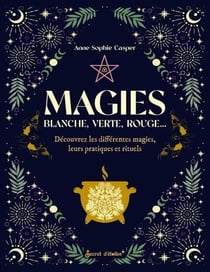 Magies : Blanche, verte, rouge : Découvrez les différentes magies, leurs pratiques et rituels