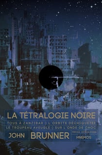 La Tétralogie noire : Tous à Zanzibar - L'orbite déchiquetée - Le troupeau aveugle - Sur l'onde de choc