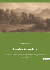 Contes irlandais - recueil de contes gaeliques d'irlande et de legendes des pays celtes